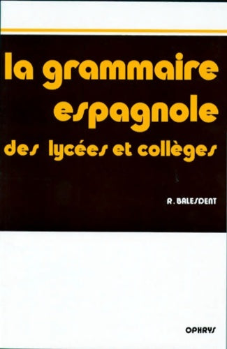 Livrenpoche : La grammaire espagnole des lycées et collèges - Renaud Balesdent - Livre