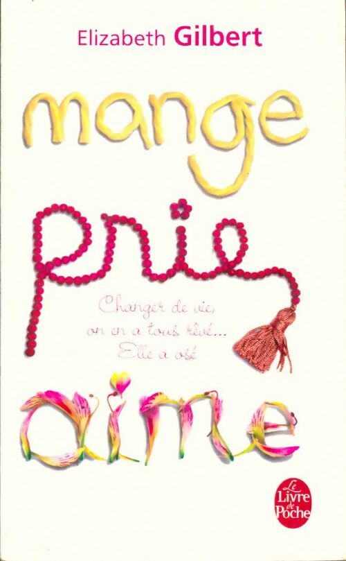 Livrenpoche : Mange, prie, aime - Elizabeth Gilbert - Livre