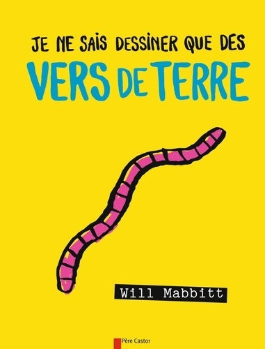 Livrenpoche : Je ne sais dessiner que des vers de terre - Will Mabbitt - Livre
