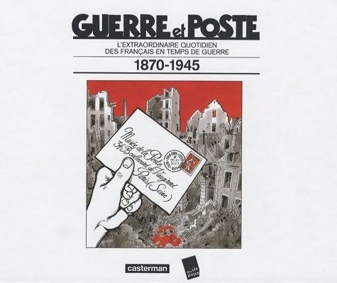 Livrenpoche : Guerre et Poste : L'extraordinaire quotidien des français en temps de guerre 1870-1945 - Collectif - Livre