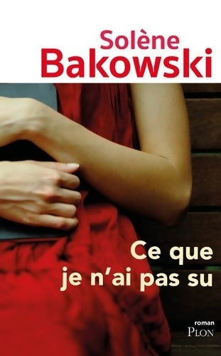 Livrenpoche : Ce que je n'ai pas su - Solène Bakowski - Livre