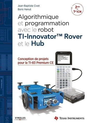 Livrenpoche : Algorithmique et programmation avec le robot TI-Innovator TM Rover et le Hub : Conception de projets avec la TI-83 Premium CE - Jean-Baptiste Civet - Livre