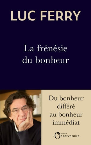 Livrenpoche : La frénésie du bonheur : Du bonheur différé au bonheur immédiat - Luc Ferry - Livre