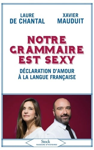 Livrenpoche : Notre grammaire est sexy : Déclaration d'amour à la langue française - Laure De Chantal - Livre