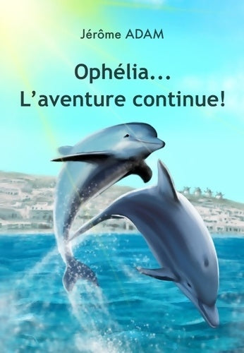 Livrenpoche : Ophélia... L'aventure continue! : Ophélia... - Jérôme Adam - Livre