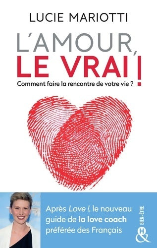 Livrenpoche : L'amour le vrai ! : Comment faire la rencontre de votre vie - Lucie Mariotti - Livre