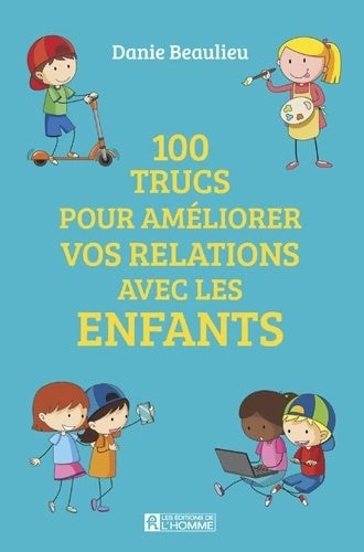 Livrenpoche : 100 trucs pour améliorer vos relations avec les enfants - Danie Beaulieu - Livre