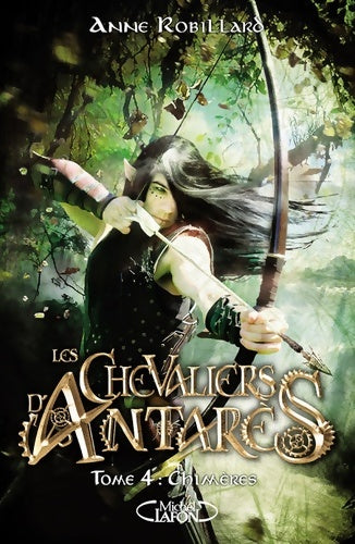 Livrenpoche : Les chevaliers d'Antarès Tome IV Chimères - Anne Robillard - Livre