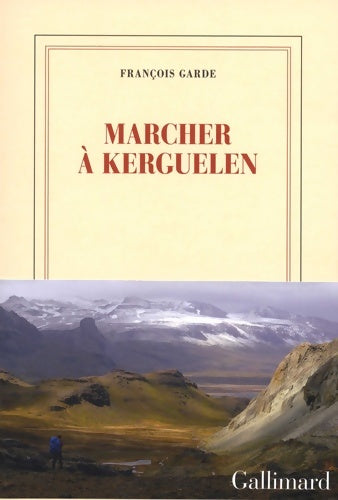 Livrenpoche : Marcher à Kerguelen - François Garde - Livre