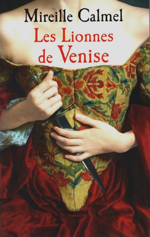 Les lionnes de Venise Tome I - Mireille Calmel - Livre