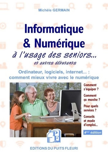 Livrenpoche : Informatique et numérique : à l'usage des Seniors... Et autres débutants. Ordinateur logiciels internet... : comment mieux vivre avec le numérique - Michele Germain - Livre