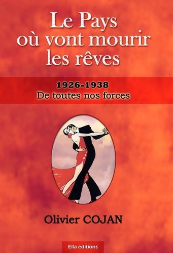 Livrenpoche : De toutes nos forces : 1926-1938 - Olivier Cojan - Livre