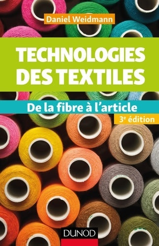 Livrenpoche : Technologies des textiles - 3e éd. - De la fibre à l'article : De la fibre à l'article - Daniel Weidmann - Livre