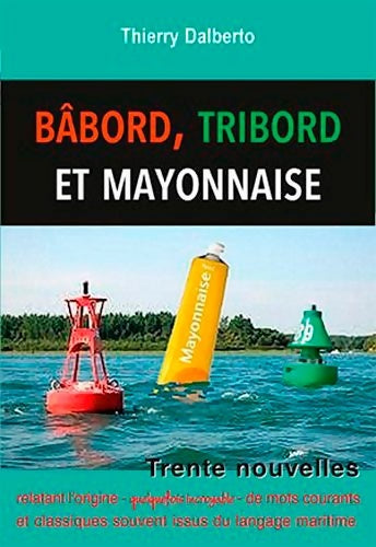 Livrenpoche : bâbord Tribord Et ... Mayonnaise - Thierry Dalberto - Livre