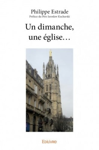 Livrenpoche : Un dimanche une église... - Philippe Estrade - Préface Du Père Jaroslaw Kucharski - Livre