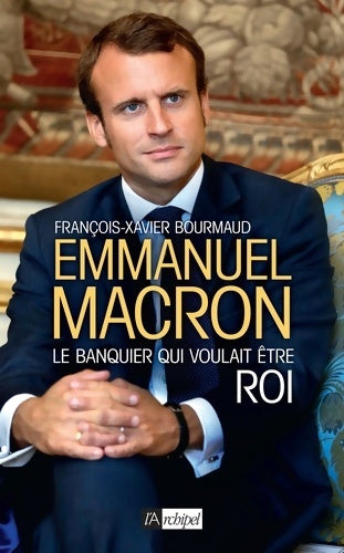 Livrenpoche : Emmanuel Macron le banquier qui voulait être roi - Francois-xavier Bourmaud - Livre