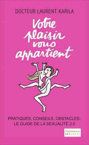 Livrenpoche : Votre plaisir vous appartient : Pratiques conseils obstacles : le guide de la sexualité 2. 0 - Laurent Karila - Livre