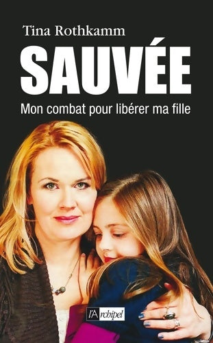 Livrenpoche : Sauvée ! : Mon combat pour libérer ma fille - Tina Rothkmann - Livre