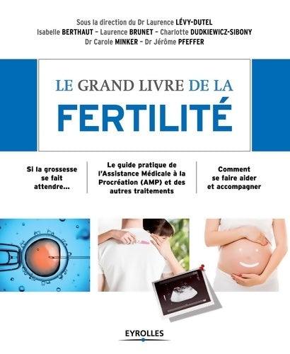 Livrenpoche : Le grand livre de la fertilité : Si la grossesse se fait attendre - Le guide pratique de l'Assistance Médicale à la Procréation  et des autres traitements - Comment se faire aider et accompagner - Laurence Lévy-Dutel - Livre