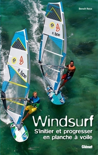 Livrenpoche : Windsurf : S'initier et progresser en planche à voile - Benoît Roux - Livre