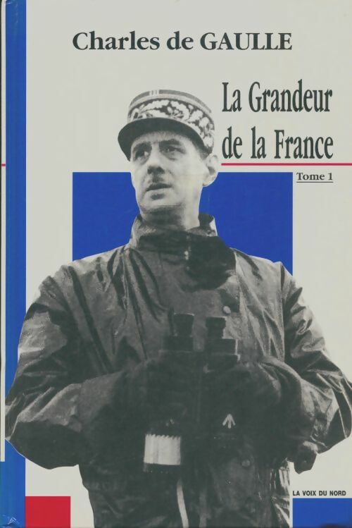 Livrenpoche : La grandeur de la France Tome I - Général Charles De Gaulle - Livre