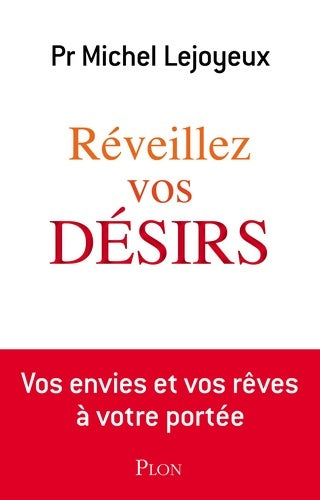 Livrenpoche : Réveillez vos désirs : Vos envies et vos rêves à votre portée - Michel Lejoyeux - Livre