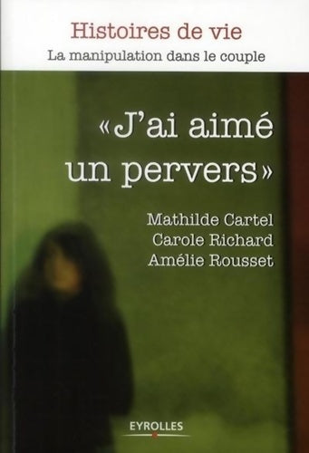 Livrenpoche : J'ai aimé un pervers. La manipulation dans le couple. - Carole Richard - Livre