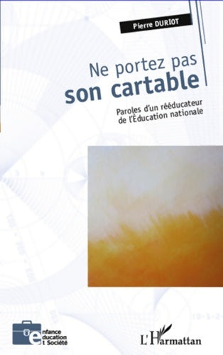 Livrenpoche : Ne portez pas son cartable : Paroles d'un rééducateur de l'éducation nationale - Pierre Duriot - Livre
