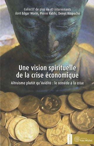Livrenpoche : Une vision spirituelle de la crise économique : Altruisme plutôt qu'avidité : le remède à la crise - Collectif - Livre