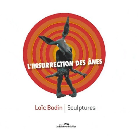 Livrenpoche : L'insurrection des ânes : Sculptures de Loïc Bodin - Juillet - Livre