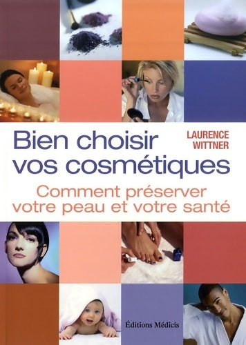 Livrenpoche : Bien choisir vos cosmétiques : Comment préserver sa peau et sa santé - Laurence Wittner - Livre