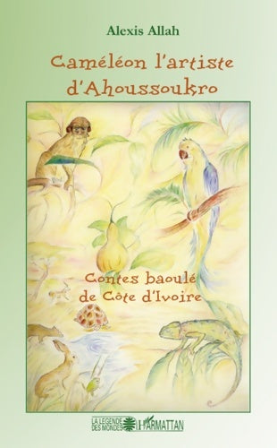 Livrenpoche : Caméléon l'artiste d'Ahoussoukro : Contes baoulé de Côte d'Ivoire - Alexis Allah - Livre