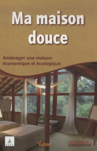 Livrenpoche : Ma maison douce : Aménager une maison économique et écologique - Nouveau Consommateur - Livre
