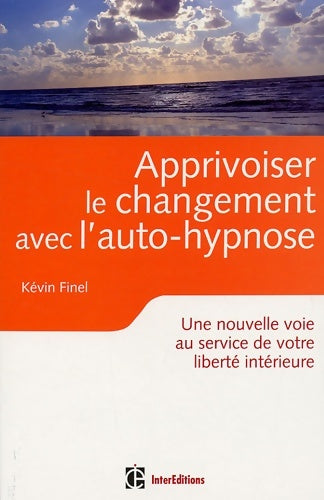 Livrenpoche : Apprivoiser le changement avec l'auto-hypnose : Vers une plus grande liberté intérieure - Kévin Finel - Livre