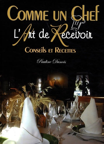 Livrenpoche : L'Art de Recevoir : Comme un chef ! - Pauline Dunois - Livre
