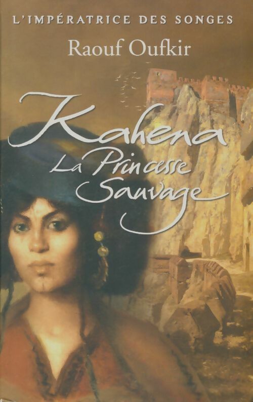 Livrenpoche : L'impératrice des songes Tome I : Kahena la princesse sauvage - Raouf Oufkir - Livre