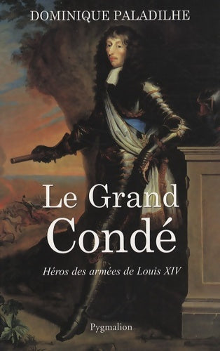 Livrenpoche : Le Grand Condé : Héros des armées de Louis XIV - Dominique Paladilhe - Livre