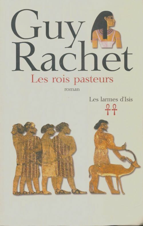 Livrenpoche : Les larmes d'Isis Tome II : Les rois pasteurs - Guy Rachet - Livre