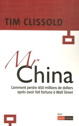Livrenpoche : MR China - Comment perdre 450 millions après avoir fait fortune à Wall Street - Tim Clissold - Livre