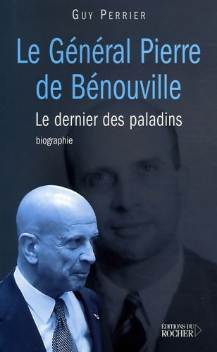Livrenpoche : Le général Pierre de Bénouville : Le dernier des paladins - Guy Perrier - Livre