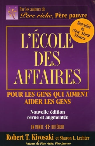 Livrenpoche : L'école DES AFFAIRES - POUR LES GENS QUI AIMENT AIDER LES GENS NOUVELLE EDITION REVUE ET AUGMENTEE - Robert T. Kiyosaki - Livre