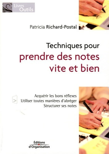 Livrenpoche : Techniques pour prendre des notes vite et bien : Acquérir les bons réflexes - Utiliser toutes manières d'abréger - Structurer les notes - Patricia Richard-Postal - Livre
