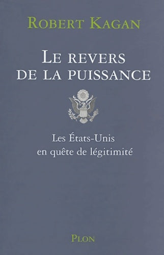 Livrenpoche : Le Revers de la puissance : Les Etats-Unis en quête de légimité - Robert Kagan - Livre