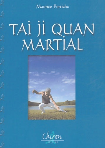 Livrenpoche : Tai Ji Quan martial - Maurice Portiche - Livre