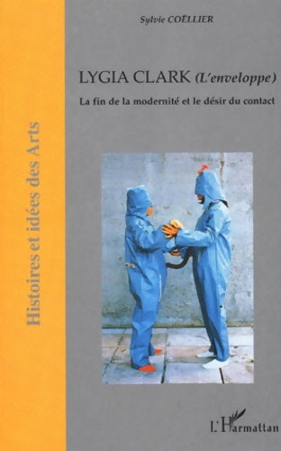Livrenpoche : Lygia Clark  : La fin de la modernité et le désir du contact - Sylvie Coëllier - Livre