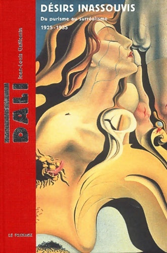 Livrenpoche : Salvador Dali : Désirs inassouvis : Du purisme au surréalisme 1925-1935 - Jean-Louis Guillemin - Livre