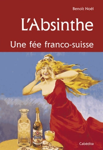 Livrenpoche : L'absinthe une fée franco-suisse - Benoît Noël - Livre