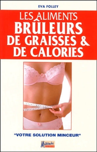 Livrenpoche : Les aliments brûleurs de graisses et de calories : Votre solution minceur - Eva Folley - Livre