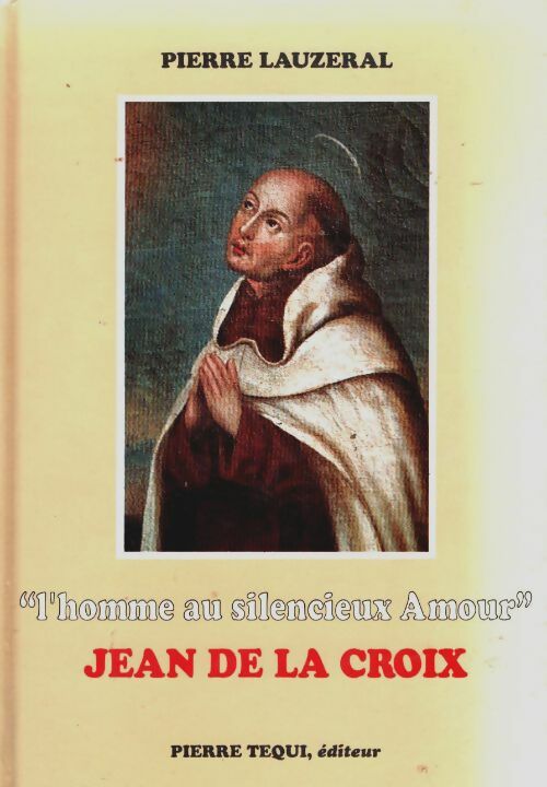 Livrenpoche : Jean de la croix l'homme au silencieux amour. Photographies guy demonchy - Pierre Lauzeral - Livre
