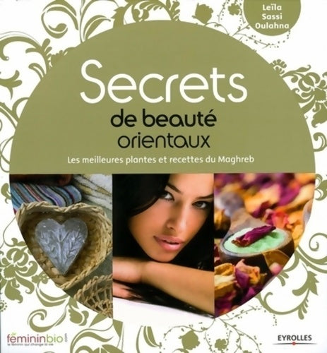 Livrenpoche : Secrets de beauté orientaux : Les meilleures plantes et recettes du Maghreb - Leïla Sassi Oulahna - Livre